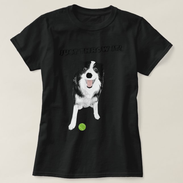 Border Collie Dog - Funny Just Throw It Tennis Bal T-Shirt (Design Front)