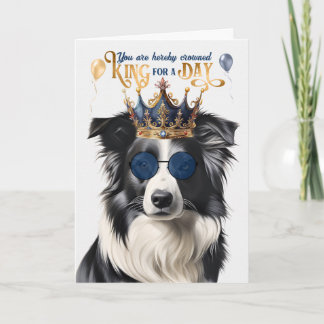 Border Collie Dog King for a Day Funny Birthday Card