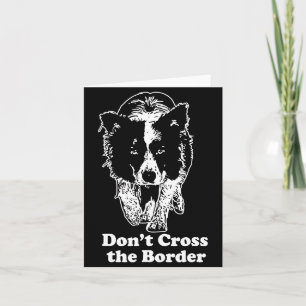 Border Collie Dont Cross The Border  Card