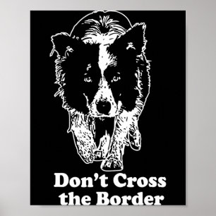 Border Collie Dont Cross The Border Poster