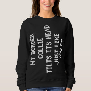 Border Collie Funny Dog Lover Gift Cute Women Men  Sweatshirt