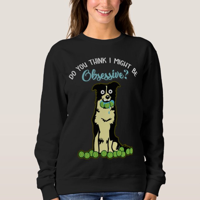 Border Collie Gift Idea for funny Dog Owner Sweatshirt (Front)