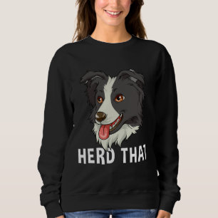 Border Collie Herd the Sweatshirt