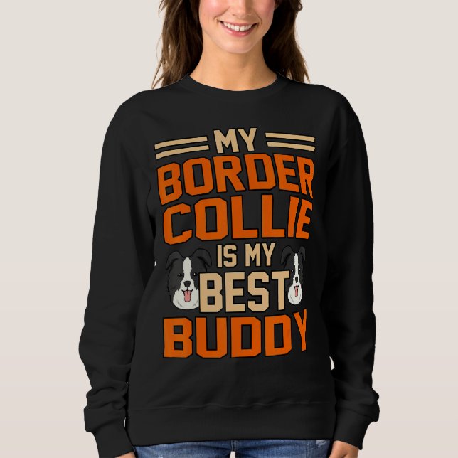 Border Collie Is My Best Buddy Sweatshirt (Front)