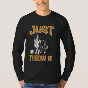 Border Collie JUST THROW IT Funny Border Collie Ow T-Shirt