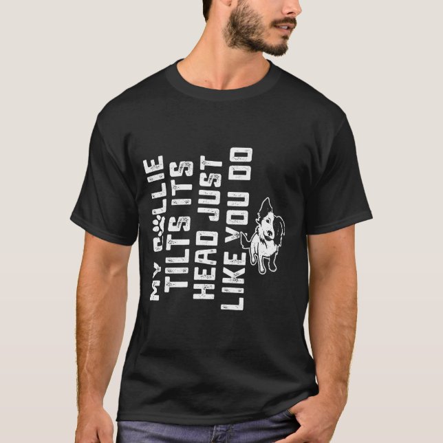 Border Collie-My Collie Tilts Its Head Cute Collie T-Shirt (Front)