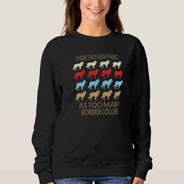 Border Collie No Such Thing As Too Much Quote Prem Sweatshirt (Front)