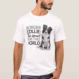 Border Collie: too smart for this world T-Shirt