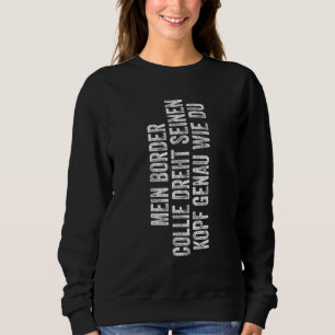 Border Collie turns his head just like you dogs Sweatshirt