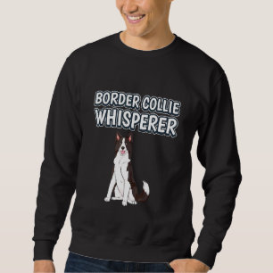 Border Collie Whisperer Dog Owner Border Collies Sweatshirt