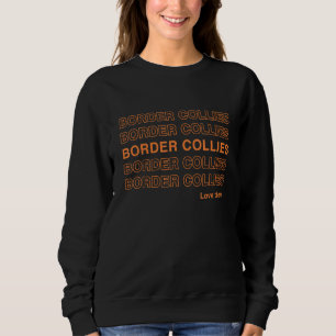 Border Collies Love Them Funny Doggo Retro Dog Pet Sweatshirt