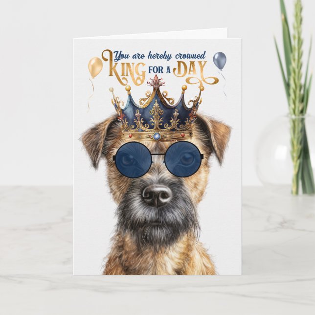 Border Terrier Dog King for Day Funny Birthday Card (Front)