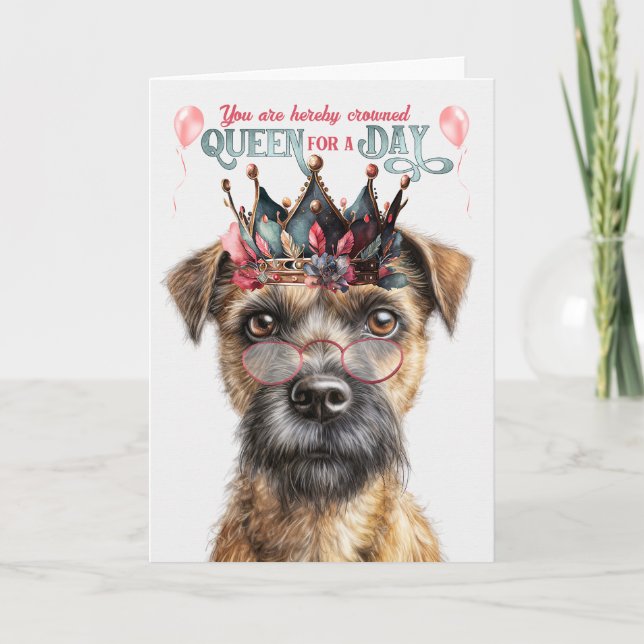 Border Terrier Dog Queen for Day Funny Birthday Card (Front)