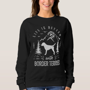 Border Terrier Life Better Mum Dad Dog Sweatshirt