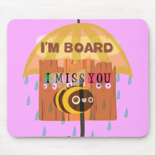 Bored Bee: A Rainy Day Mood. "I Miss You" Mouse Pad