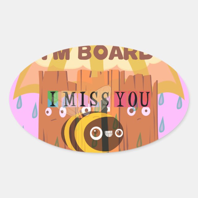  Bored Bee: A Rainy Day Mood. "I Miss You" Oval Sticker (Front)
