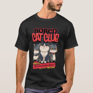 Bored Cat Club Funny Poster Aesthetics Sarcasm Tir T-Shirt