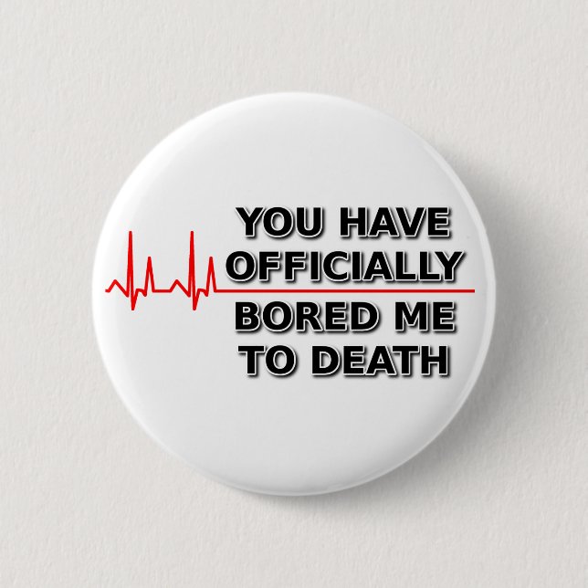 Bored Me To Death Funny Button Humour (Front)