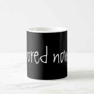 "Bored Now" Mug