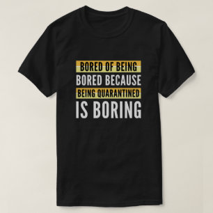 Bored Of Being Bored T-Shirt