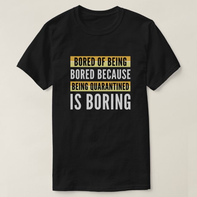 Bored Of Being Bored T-Shirt (Design Front)