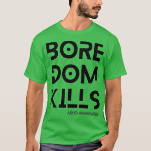 Boredom Kills T-Shirt