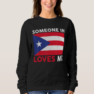Boricua Puerto Rico Rican Flag Someone In Puerto R Sweatshirt