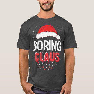 Boring Santa Claus Christmas Matching Costume  T-Shirt