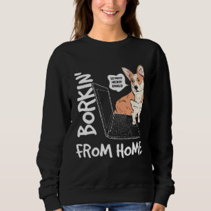 Borkin From Home Corgi Dog Work From Home Meme Sweatshirt
