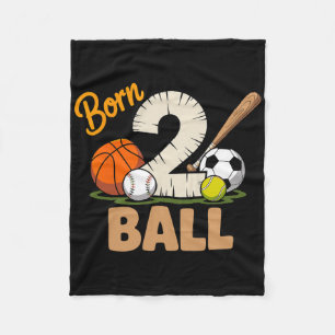 Born 2 Ball All Sports Basketball Baseball Soccer  Fleece Blanket