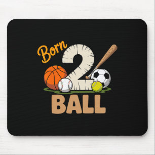 Born 2 Ball All Sports Basketball Baseball Soccer  Mouse Pad