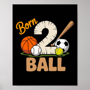 Born 2 Ball All Sports Basketball Baseball Soccer Poster