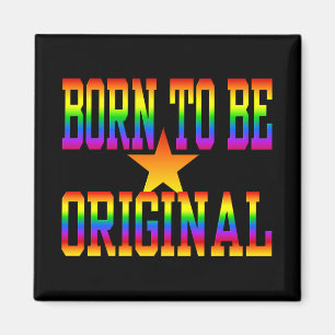 Born 2 Be Original magnet