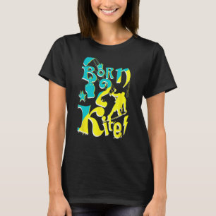 Born 2 Kite Vibes Kiteboarding Kitesurfing Water S T-Shirt