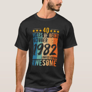 Born 40Th Birthday October 1982 40 Years Of Being T-Shirt
