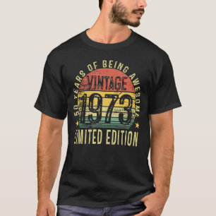 Born 50 Years Old Vintage 1973 Limited Edition 50t T-Shirt