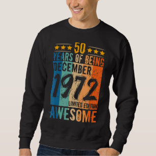 Born 50th Birthday December 1972 50 Years Of Being Sweatshirt