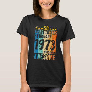 Born 50th Birthday February 1973 50 Years Of Being T-Shirt