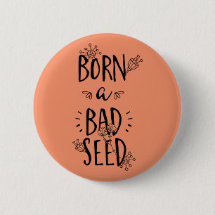 Born a Bad Seed 6 Cm Round Badge