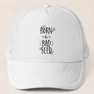 Born a Bad Seed Trucker Hat