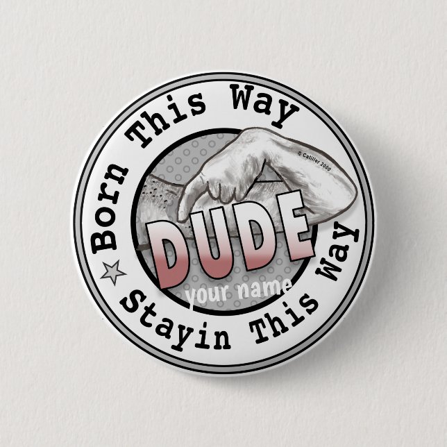 Born A Dude   6 Cm Round Badge (Front)