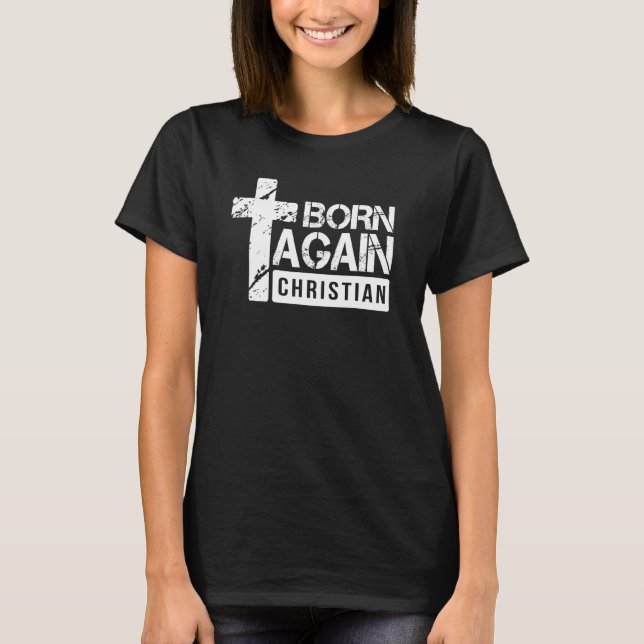 Born Again Christian Faith Based  Jesus Cross T-Shirt (Front)
