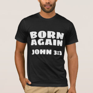BORN AGAIN CHRISTIAN T-shirts, John 3:3 T-Shirt