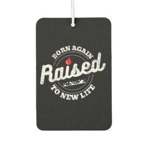 Born Again Raised To New Life Christian Car Air Freshener