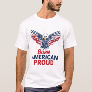 Born American Proud Patriotic Eagle American Flag T-Shirt