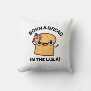 Born And Bread In The USA Funny Food Pun  Cushion
