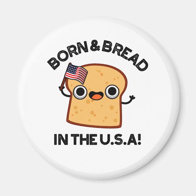 Born And Bread In The USA Funny Food Pun  Magnet (Front)