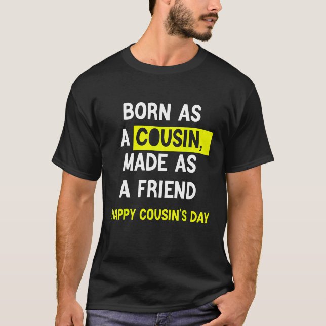 Born As A Cousin Made As A Friend Happy Cousin's D T-Shirt (Front)