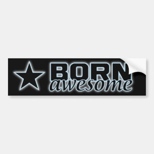 Born Awesome bumpersticker Bumper Sticker
