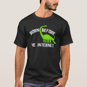 Born Before The Internet T-Shirt